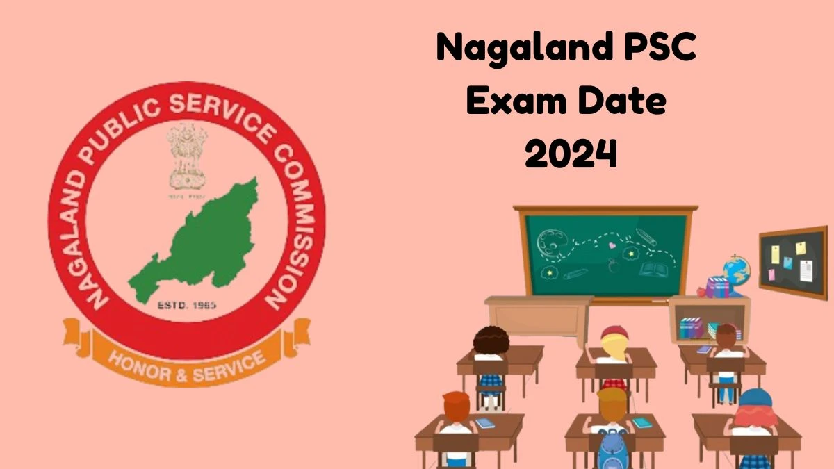 Nagaland PSC Exam Date 2024 Check Date Sheet / Time Table of State Services npsc.nagaland.gov.in - 15 March 2024
