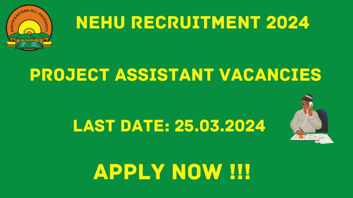 NEHU Recruitment 2024: Check Vacancies for Project Assistant Job Notification