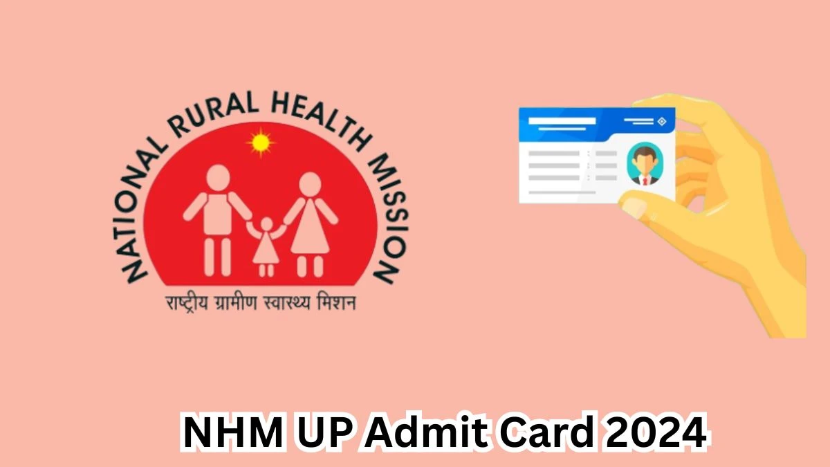 NHM UP Admit Card 2024 Release Direct Link to Download NHM UP Staff Nurse and Other Posts Admit Card upnrhm.gov.in - 19 March 2024