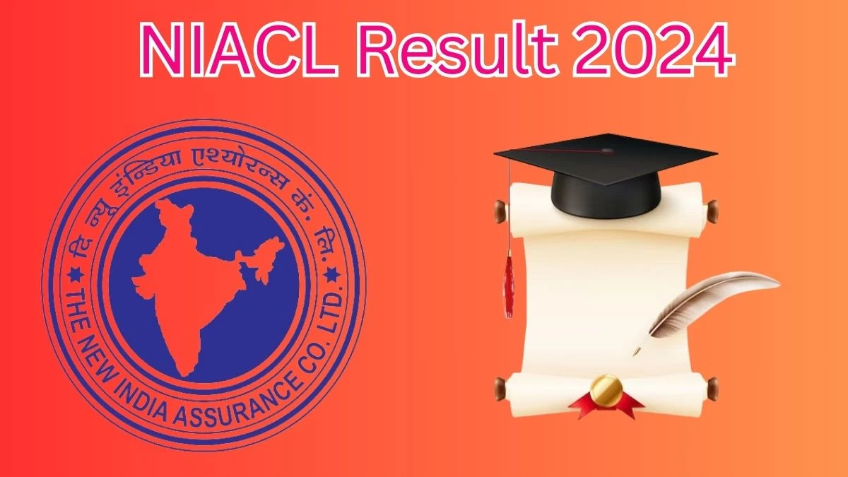 NIACL Result 2024 To Be Announced Soon Assistant @ newindia.co.in check Scorecard, Merit List - 21 March 2024