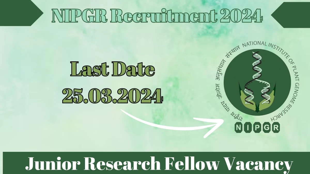 NIPGR Recruitment 2024: Check Vacancies for Junior Research Fellow  Job Notification