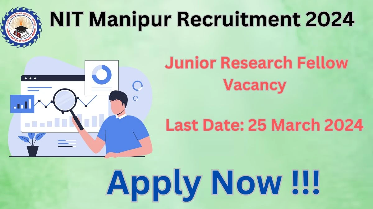 NIT Manipur Recruitment 2024 Notification for Junior Research Fellow Vacancy 01 posts at nitmanipur.ac.in