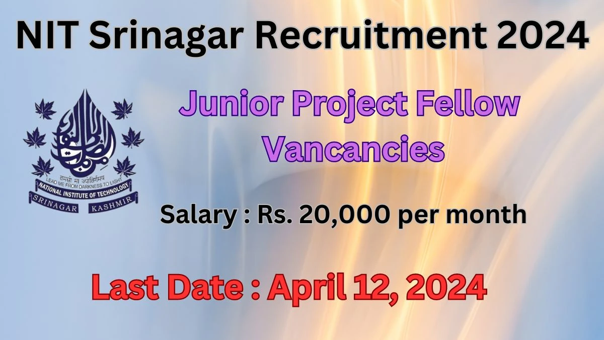 NIT Srinagar Recruitment 2024 Notification for Junior Project Fellow Vacancy 01 posts at nitsri.ac.in
