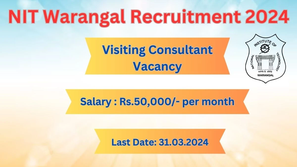 NIT Warangal Recruitment 2024: Check Vacancies for Visiting Consultant Job Notification, Apply Online