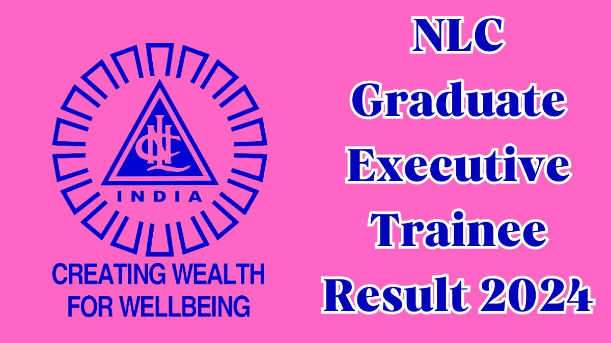 NLC Graduate Executive Trainee Result 2024 Announced Download NLC Result at nlcindia.in - 30 March 2024