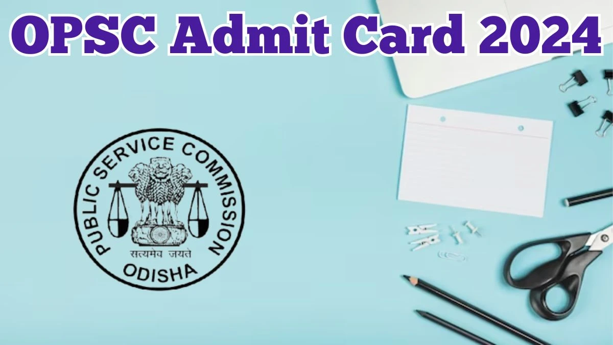 OPSC Admit Card 2024 will be declared soon opsc.gov.in Steps to Download Hall Ticket for Forest Ranger - 27 March 2024