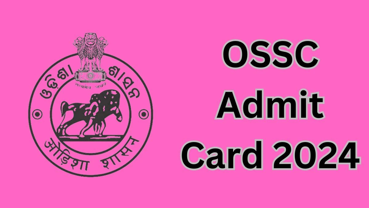 OSSC Admit Card 2024 For Specialist released Check and Download Hall Ticket, Exam Date @ ossc.gov.in March 08, 2024