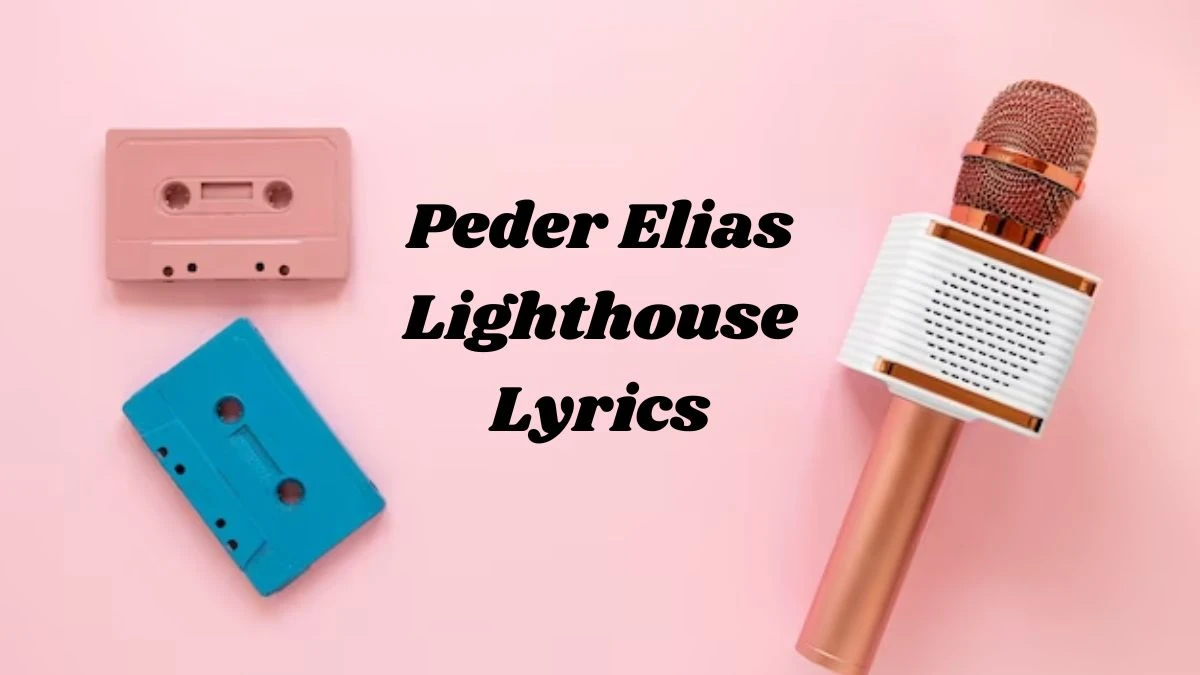 Peder Elias Lighthouse Lyrics know the real meaning of Peder Elias Lighthouse Song lyrics