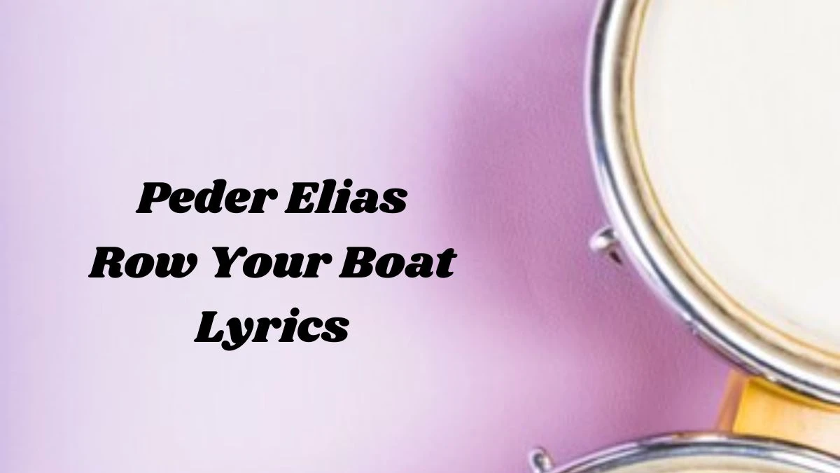 Peder Elias Row Your Boat Lyrics know the real meaning of Peder Elias Row Your Boat Song lyrics