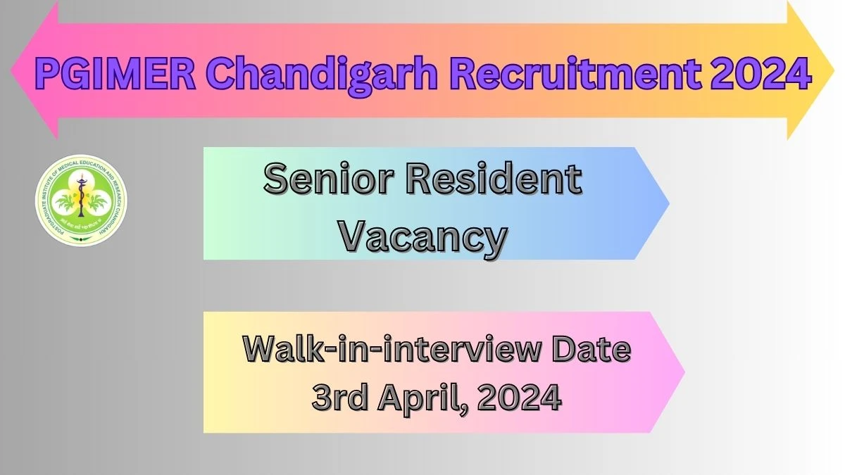 PGIMER Chandigarh Recruitment 2024 Walk-In Interviews for Senior Resident on 3rd April, 2024