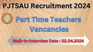 PJTSAU Recruitment 2024 Walk-In Interviews for Part Time Teachers on 02.04.2024