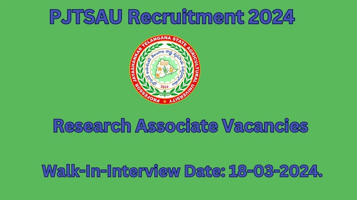 PJTSAU Recruitment 2024 Walk-In Interviews for Research Associate on 18-03-2024