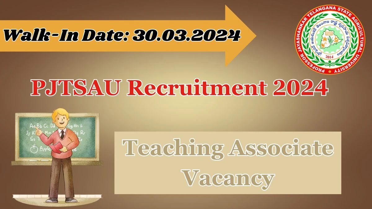 PJTSAU Recruitment 2024 Walk-In Interviews for Teaching Associate on 30.03.2024