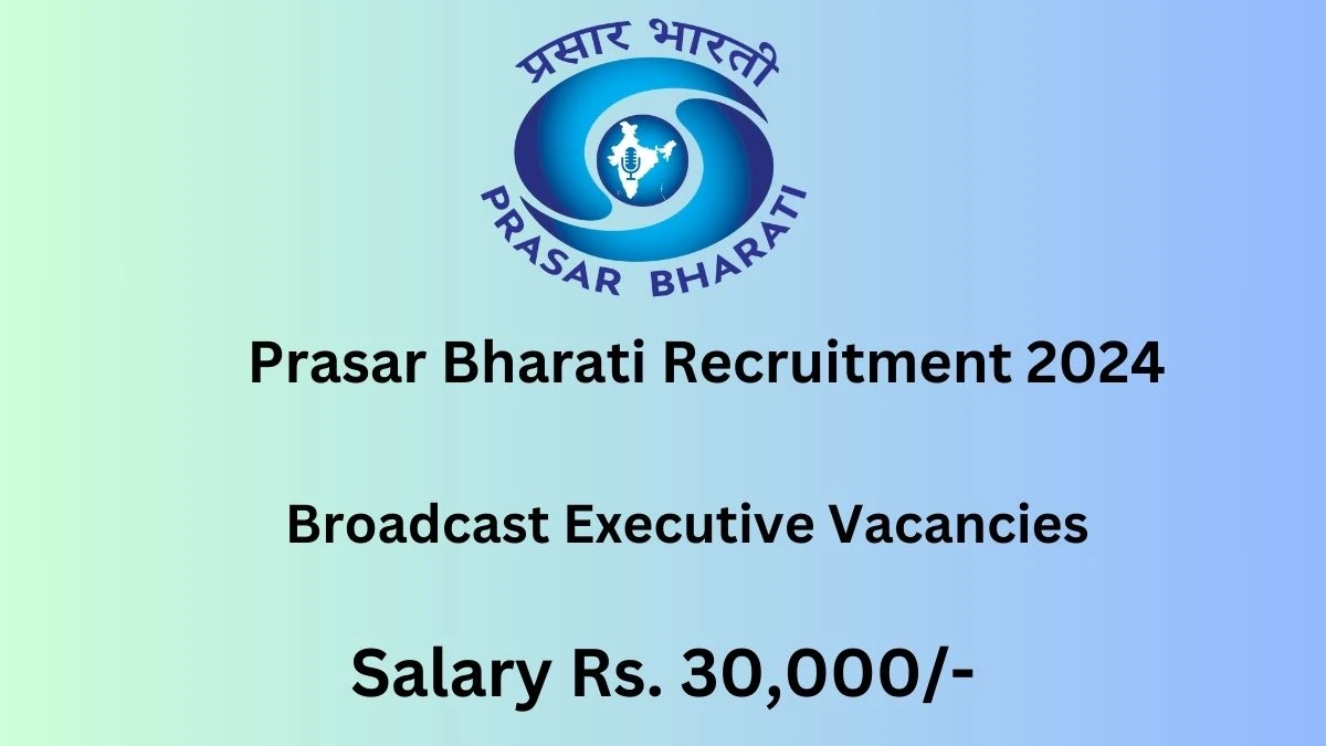 Prasar Bharati Recruitment 2024: Check Vacancies for Broadcast Executive Job Notification, Apply Online