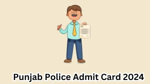 Punjab Police Admit Card 2024 will be notified soon Constable punjabpolice.gov.in Here You Can Check Out the exam date and other details - 21 March 2024