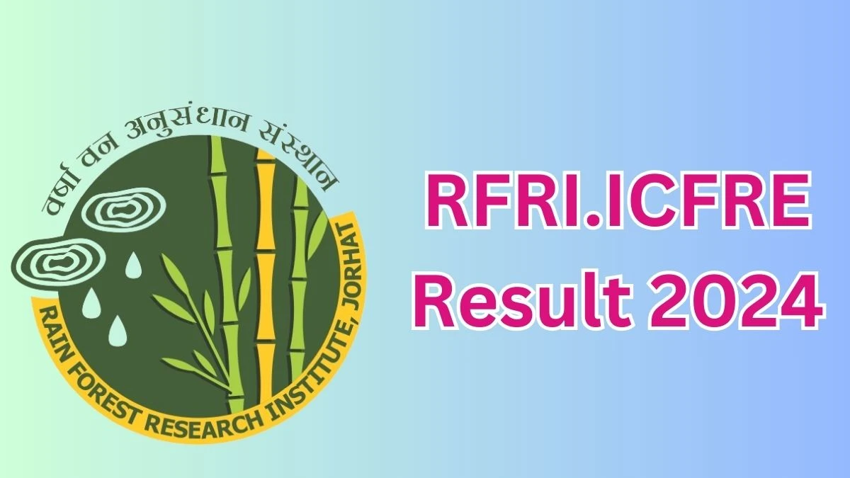 RFRI.ICFRE Result 2024 Announced. Direct Link to Check RFRI.ICFRE Project Staff Result 2024 rfri.icfre.gov.in - 29  March 2024