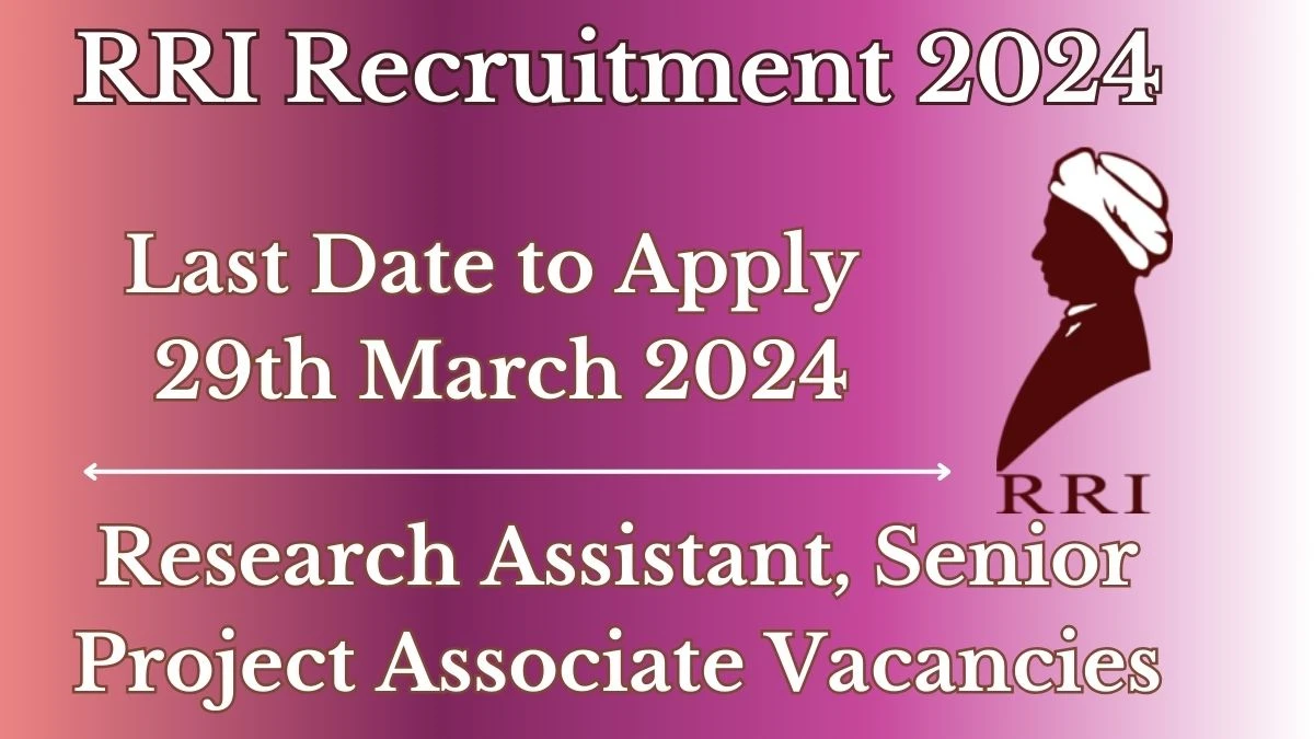 RRI Recruitment 2024 Notification for Research Assistant, Senior Project Associate Vacancy posts at rri.res.in