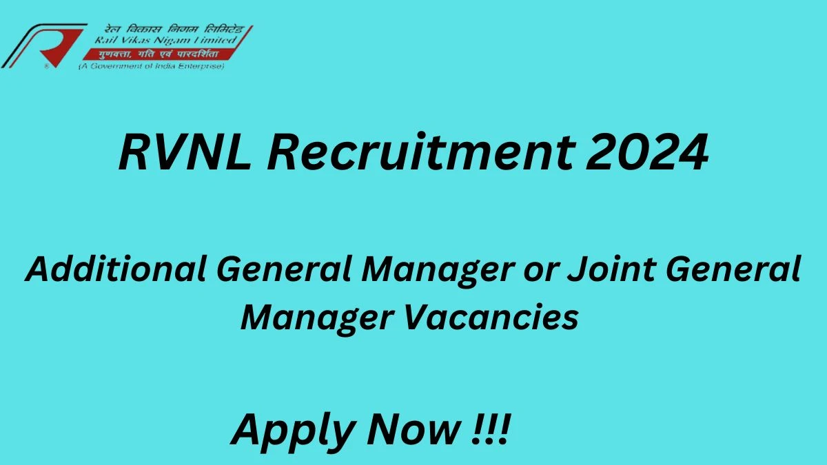 RVNL Recruitment 2024: Check Vacancies for Additional General Manager or Joint General Manager Job Notification