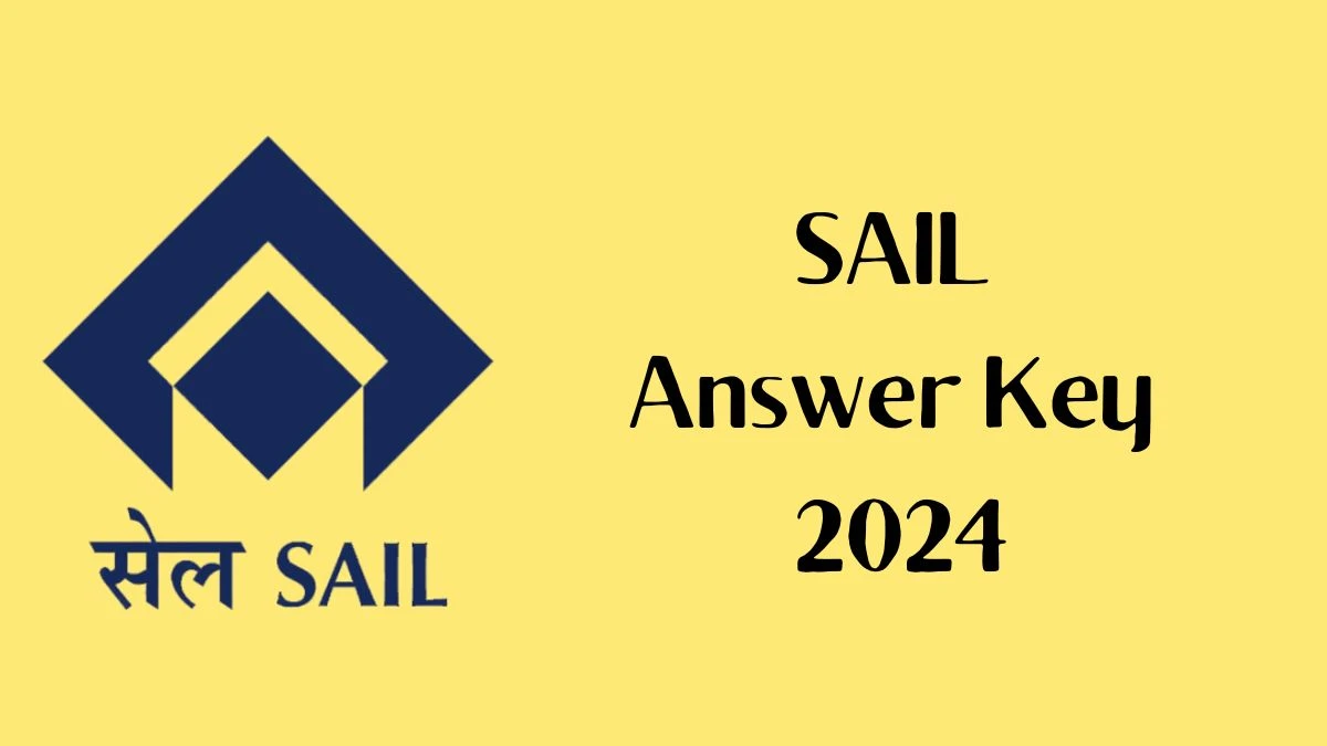 SAIL Answer Key 2024 to be out for Attendant cum-Technician and Other Posts: Check and Download answer Key PDF @ sail.co.in - 04 March 2024
