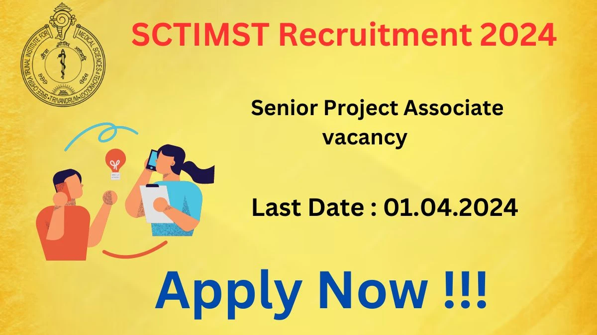 SCTIMST Recruitment 2024 Notification for Senior Project Associate Vacancy 01 posts at sctimst.ac.in