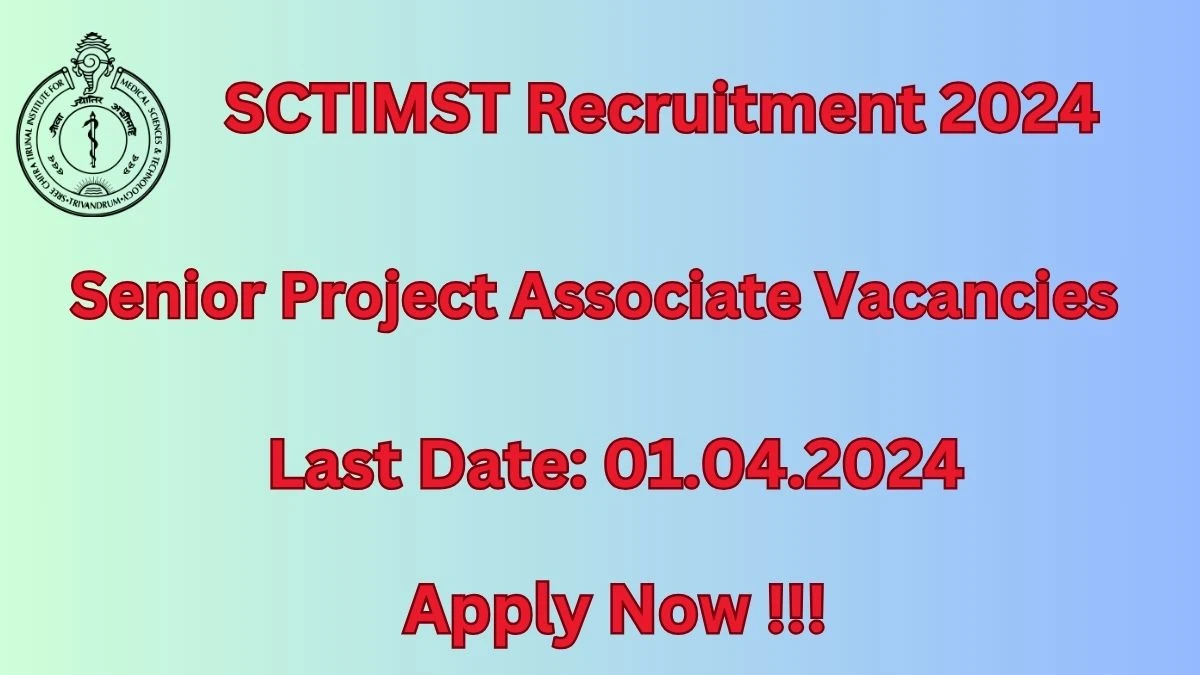 SCTIMST Recruitment 2024 Notification for Senior Project Associate Vacancy posts at sctimst.ac.in