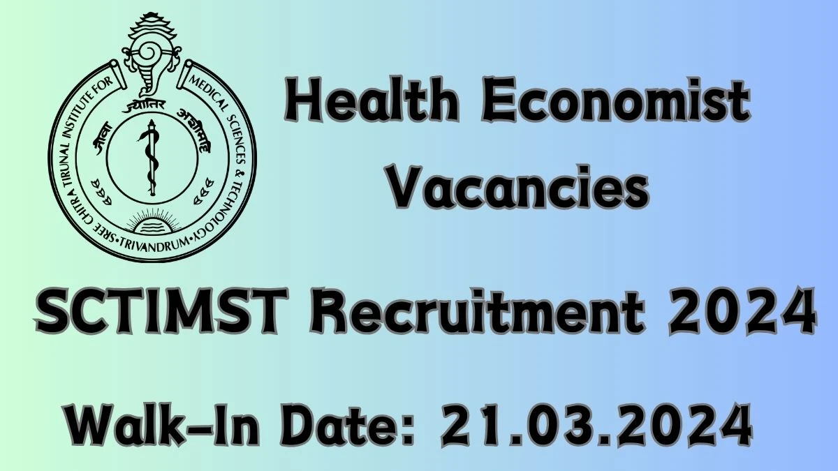 SCTIMST recruitment 2024 :Walk-In Interviews for Health Economist on  21.03.2024