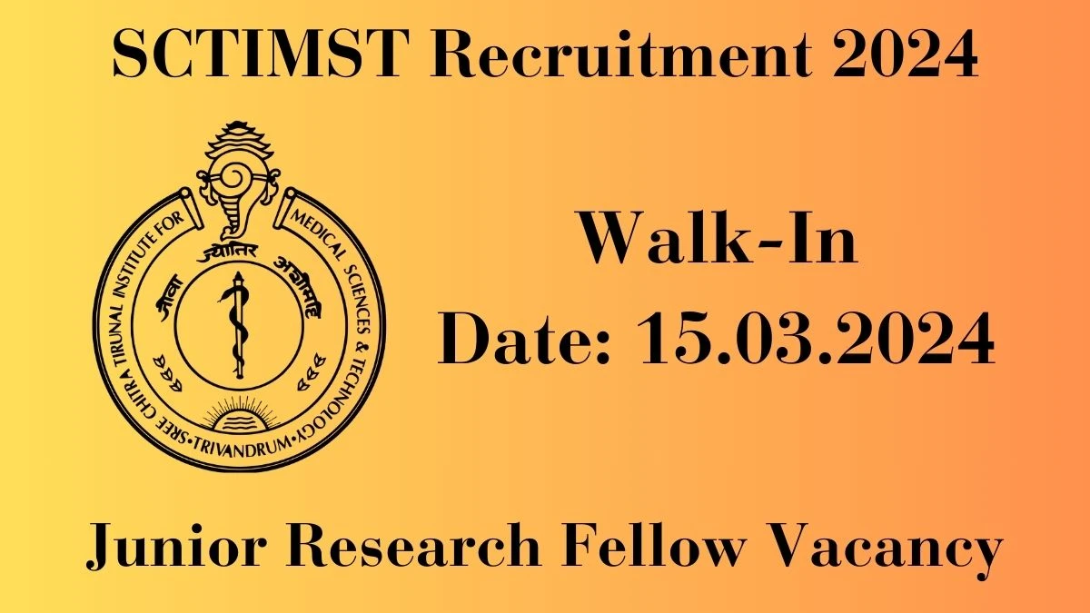 SCTIMST Recruitment 2024: Walk-In Interviews for Junior Research Fellow on 15.03.2024