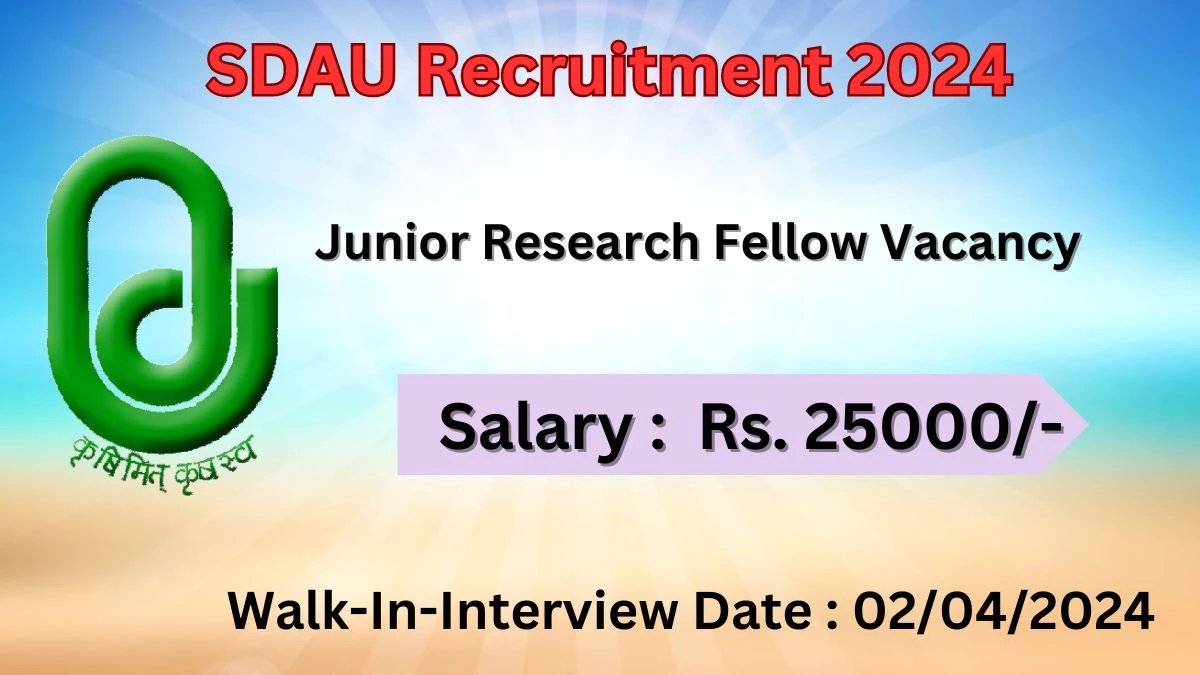 SDAU recruitment 2024 Walk-In Interviews for Junior Research Fellow on 02/04/2024