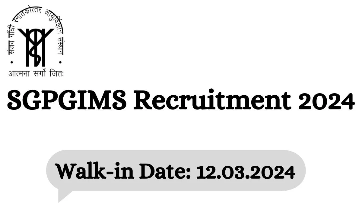 SGPGIMS Recruitment 2024 Walk-In Interviews for Project Assistant on 12.03.2024