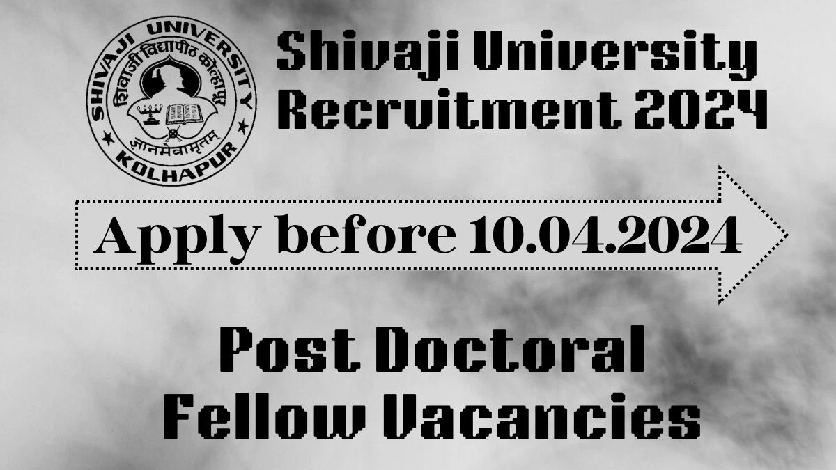 Shivaji University Recruitment 2024: Check Vacancies for Post Doctoral Fellow Job Notification, Apply Online