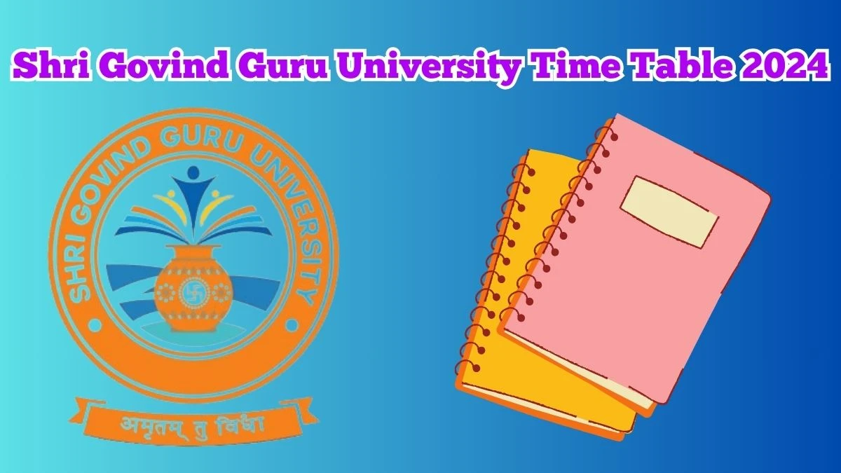 Shri Govind Guru University Time Table 2024 sggu.ac.in Check To Download UG, PG Exam Dates, Admit Card Details Here - 16 Mar 2024