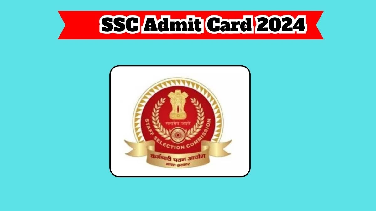 SSC Admit Card 2024 For General Duty Constable released Check and Download Hall Ticket, Exam Date @ ssc.nic.in - 26 March 2024