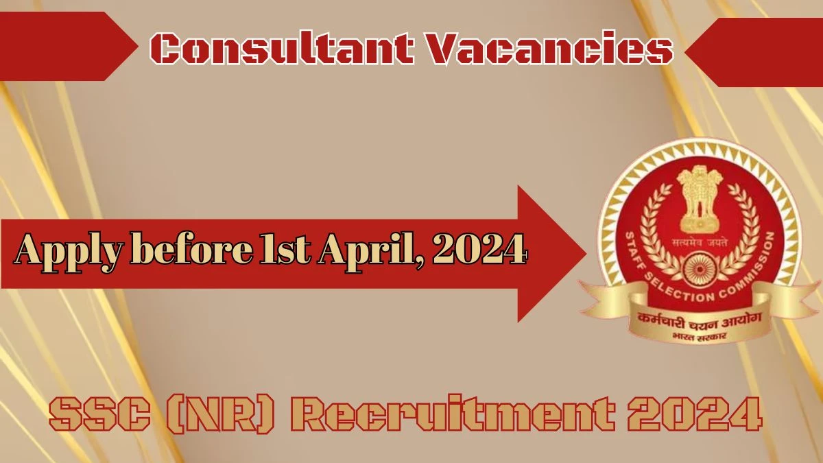 SSC(NR) Recruitment 2024 - Latest Consultant Vacancies on 25.03.2024