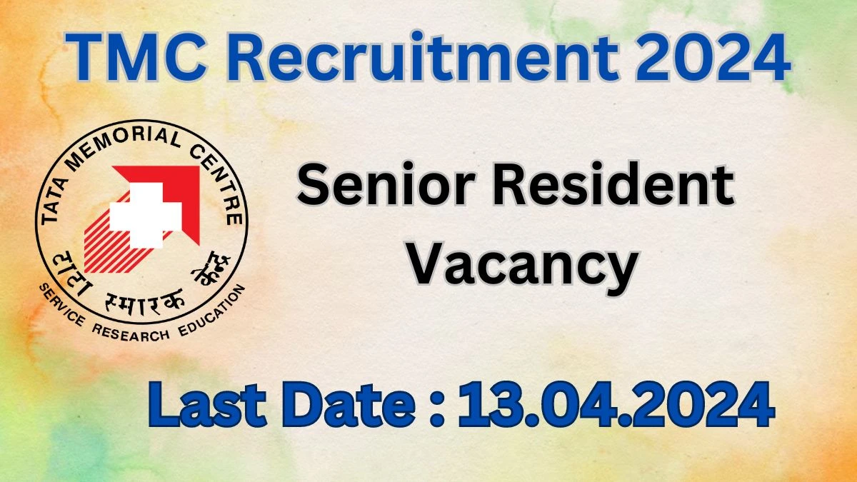 TMC Recruitment 2024: Check Vacancies for Senior Resident Job Notification, Apply Online