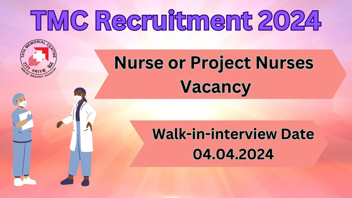 TMC Recruitment 2024 Walk-In Interviews for Nurse or Project Nurses on 04.04.2024