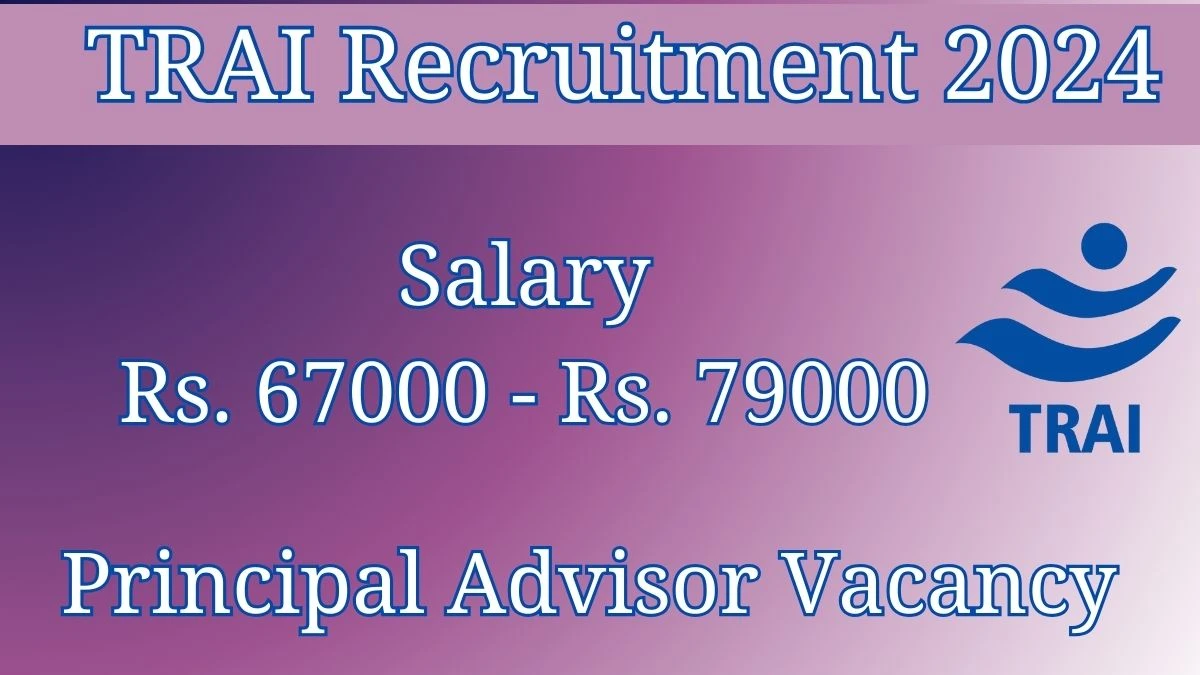 TRAI Recruitment 2024 Notification for Principal Advisor Vacancy 01 post at trai.gov.in