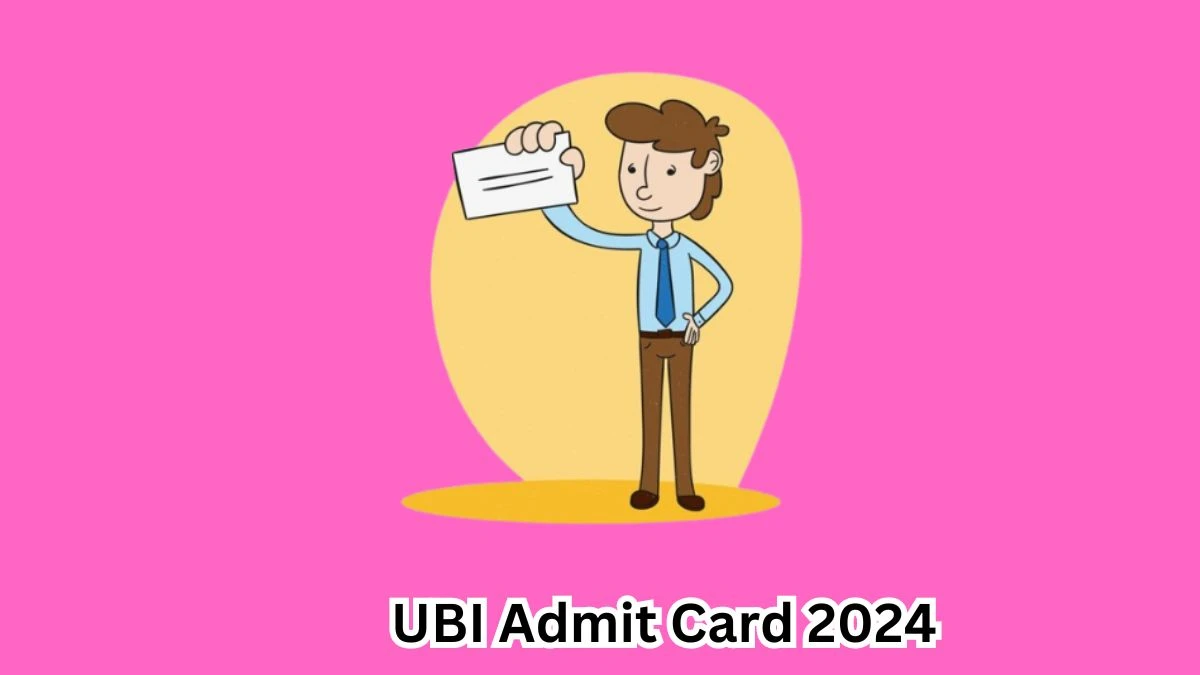 UBI Admit Card 2024 For Specialist Officer released Check and Download Hall Ticket, Exam Date @ unionbankofindia.co.in - 16 March 2024