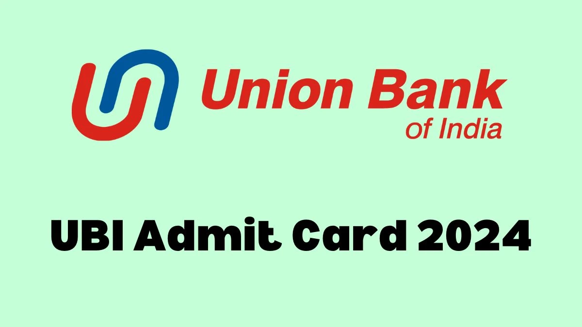 UBI Admit Card 2024 will be declared soon unionbankofindia.co.in Steps to Download Hall Ticket for Chief Manager - 06 March 2024
