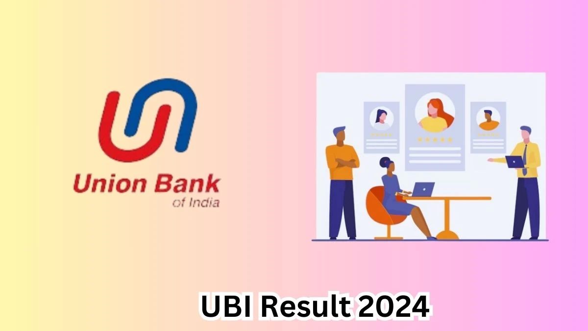 UBI Result 2024 To Be Released at unionbankofindia.co.in Download the Result for the Specialist Officer - 19 March 2024