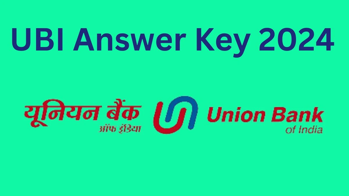 UBI Specialist Officer Answer Key 2024 to be out for Specialist Officer: Check and Download answer Key PDF @ unionbankofindia.co.in - 18 March 2024