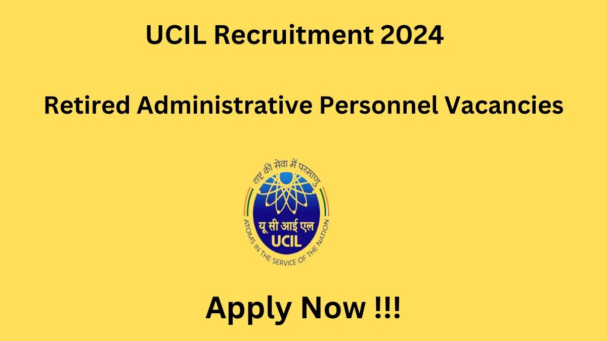 UCIL Recruitment 2024: Check Vacancies for Retired Administrative Personnel Job Notification