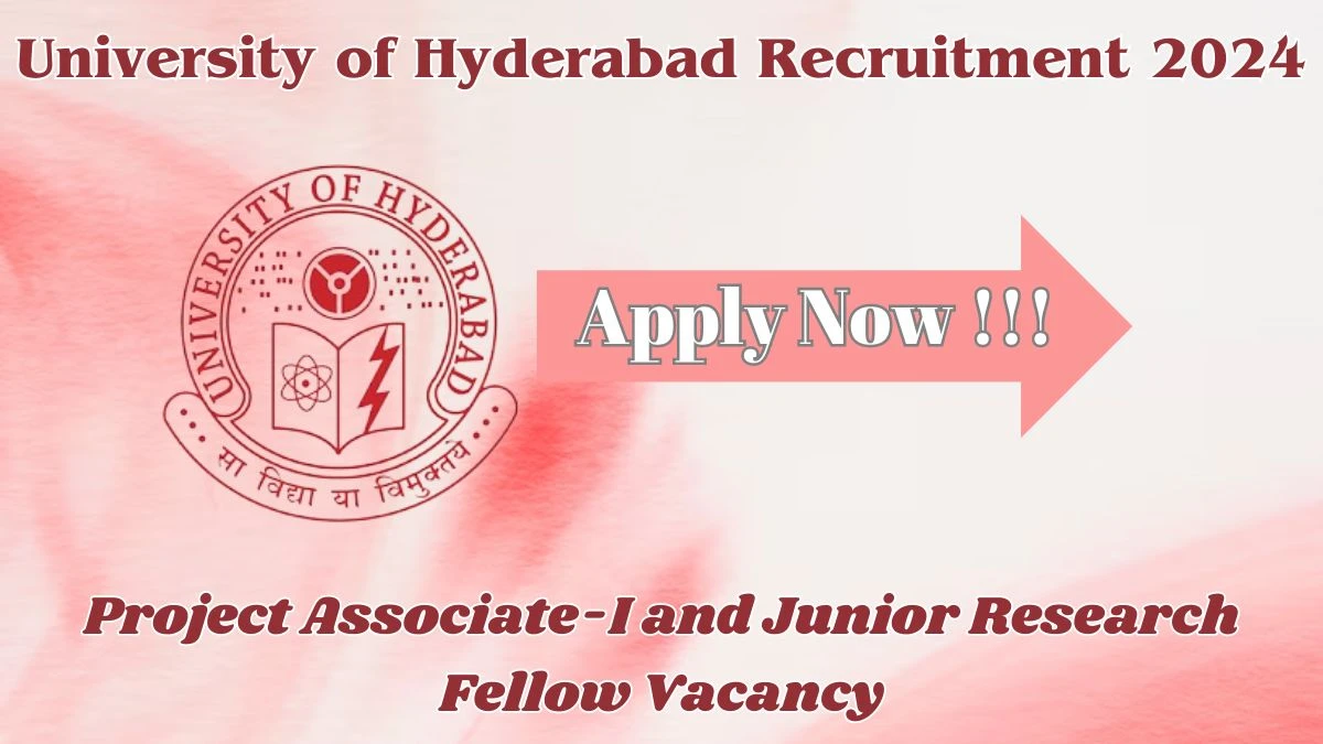 University of Hyderabad Recruitment 2024: Check Vacancies for Project Associate-I and Junior Research Fellow Job Notification