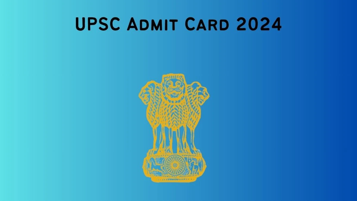 UPSC Admit Card 2024 will be declared soon upsc.gov.in Steps to