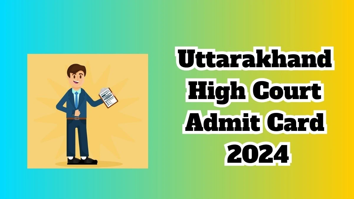 Uttarakhand High Court Admit Card 2024 Release Direct Link to Download Uttarakhand High Court Junior Assistant and Stenographer Admit Card highcourtofuttarakhand.gov.in