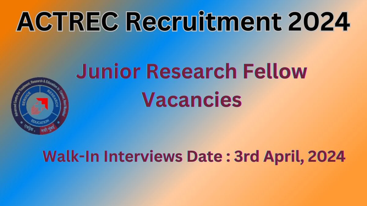 ACTREC Recruitment 2024 Walk-In Interviews for Junior Research Fellow on 3rd April, 2024
