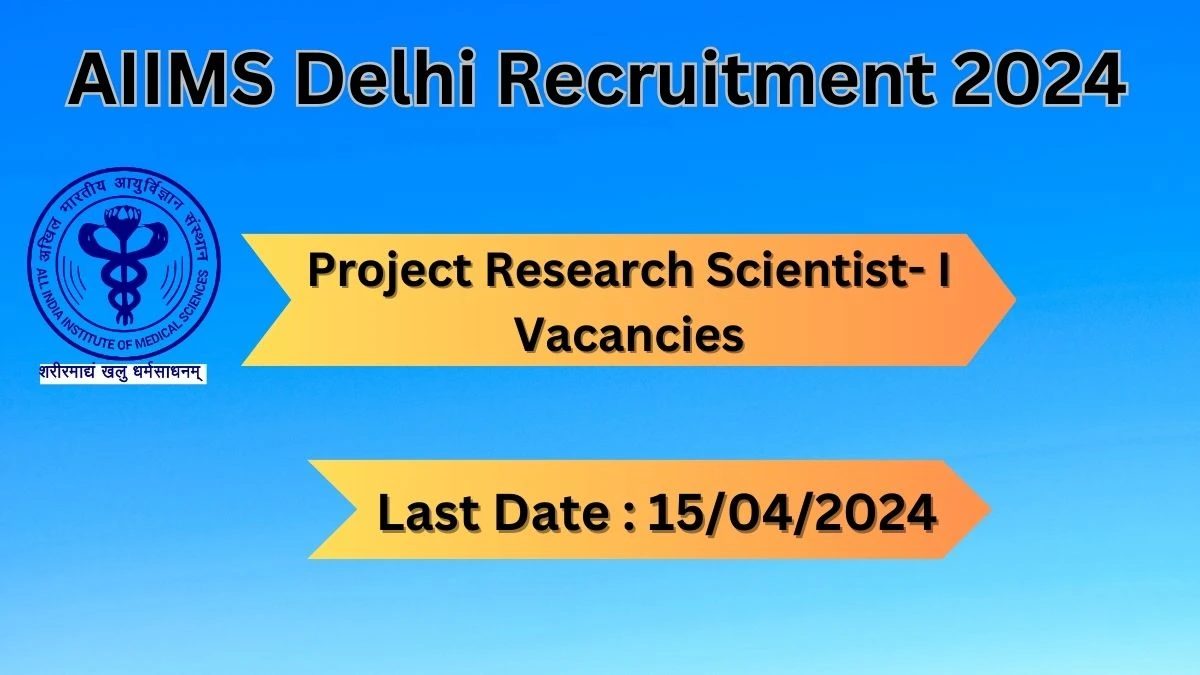 AIIMS Delhi Recruitment 2024: Check Vacancies for Project Research Scientist- I Job Notification, Apply Online