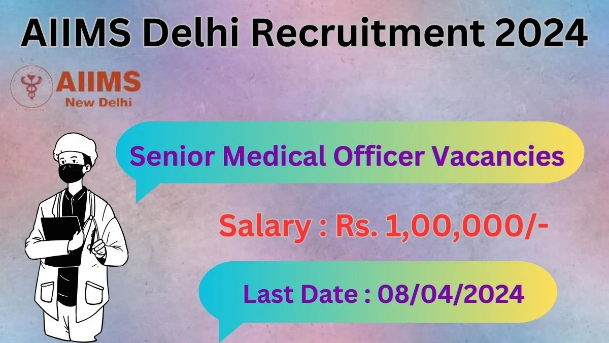 AIIMS Delhi Recruitment 2024 Notification for Senior Medical Officer Vacancy 01 posts at aiims.edu