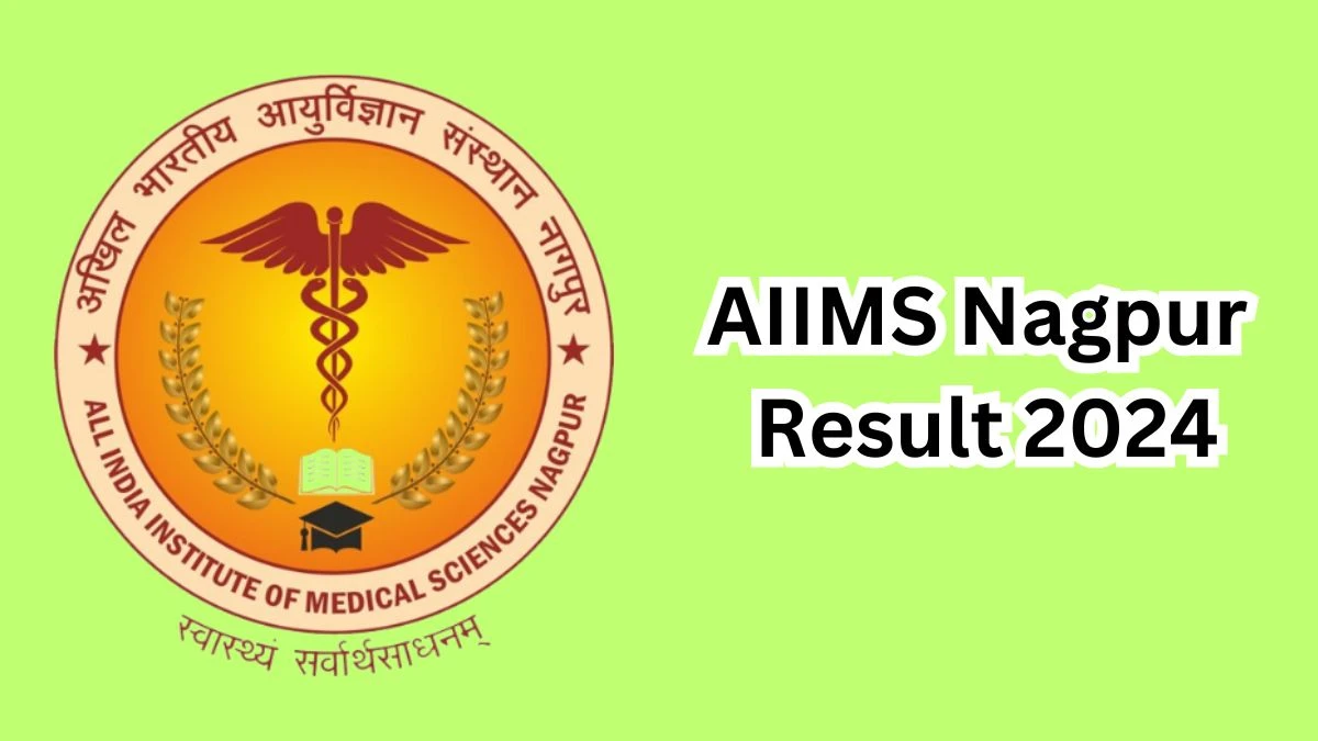 AIIMS Nagpur Result 2024 Declared aiimsnagpur.edu.in Non-Faculty Check AIIMS Nagpur Merit List Here - 04 April 2024