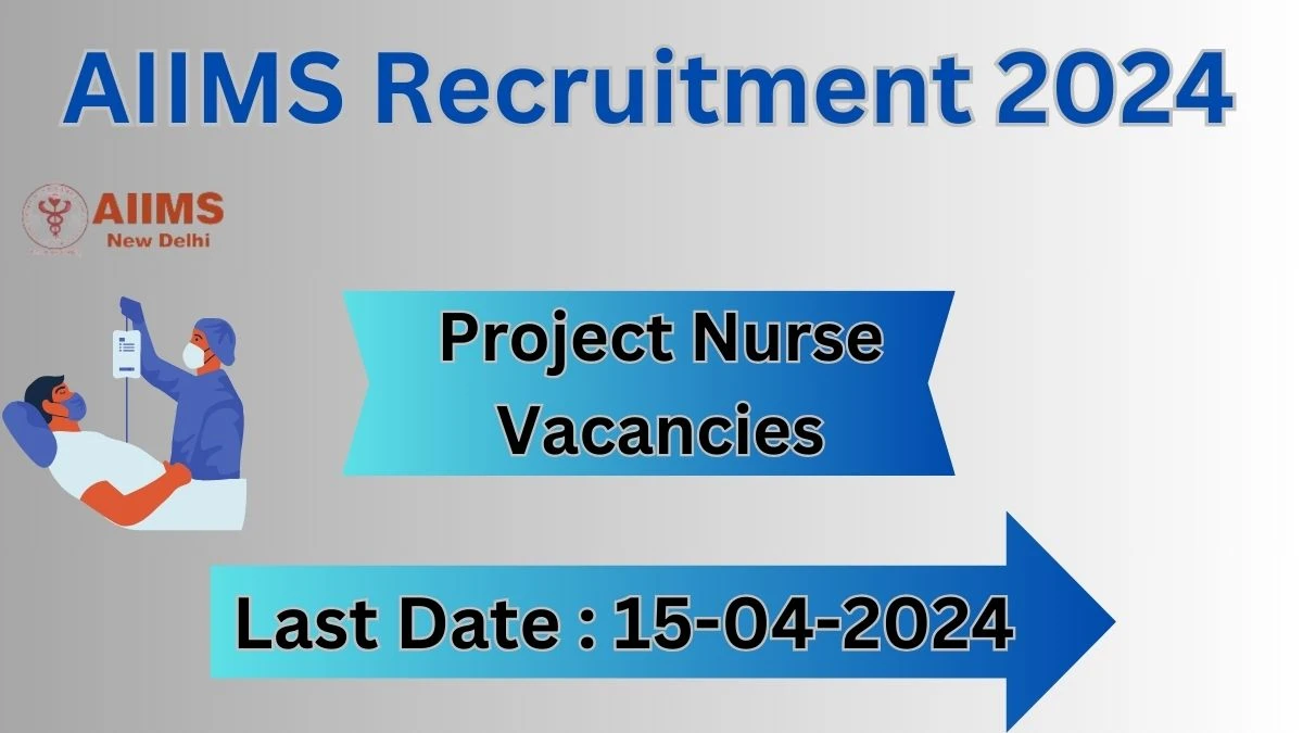 AIIMS Recruitment 2024 Notification for Project Nurse Vacancy 04 posts at aiims.edu