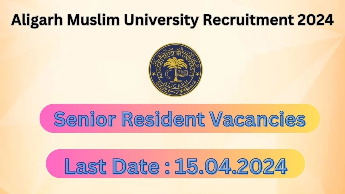 Aligarh Muslim University Recruitment 2024: Check Vacancies for Senior Resident Job Notification, Apply Online